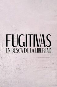 Fugitivas, en busca de la libertad